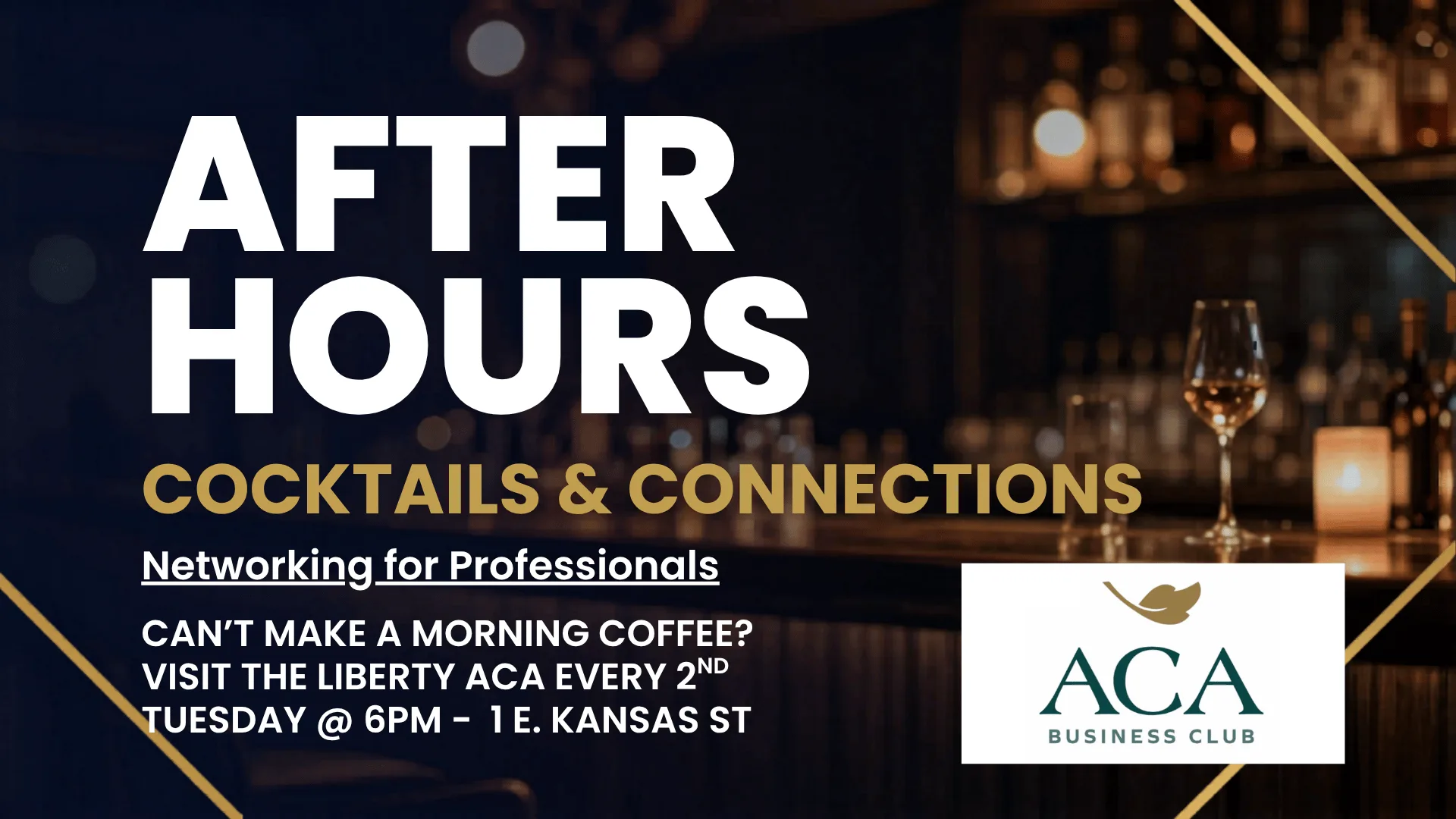 After Hours — Cocktails & Connections. Networking for professionals. Every 2nd Tuesday at 6 PM, ACA Liberty, 1 E Kansas St.