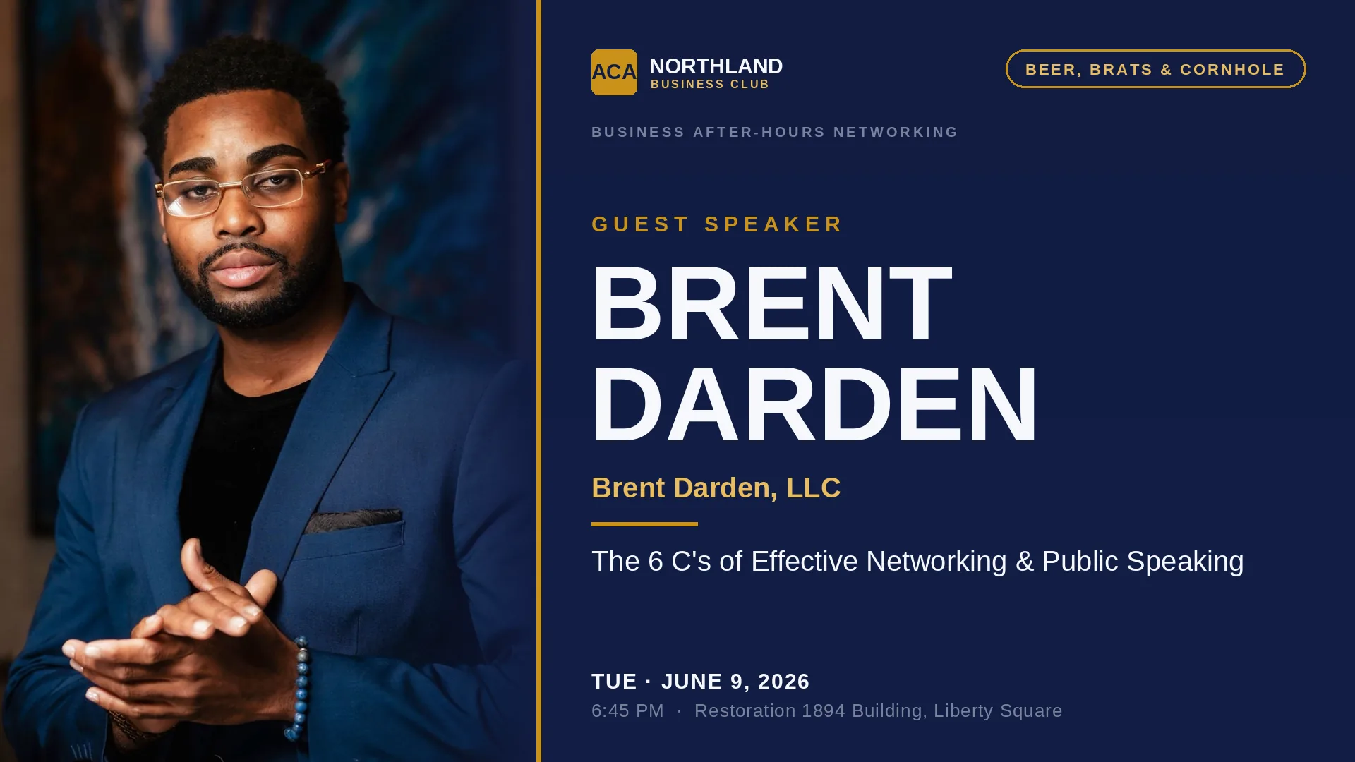 Brent Darden — The 6 C's of Effective Networking & Public Speaking. Guest speaker at ACA Northland Business After-Hours. Tuesday June 9, 6–8 PM at the Restoration 1894 Building, Liberty Square. Beer, Brats & Cornhole.