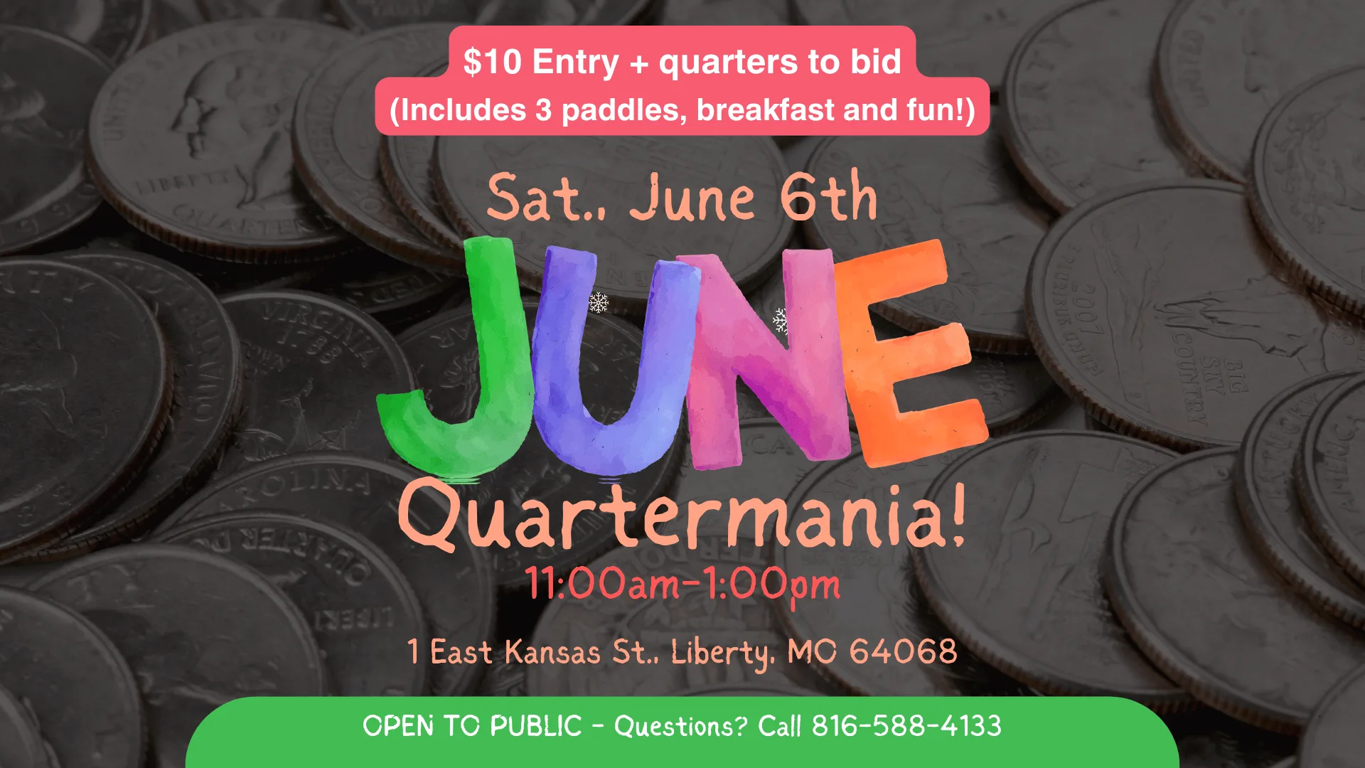 June Quartermania — Saturday June 6, 11 AM to 1 PM at 1 E Kansas St, Liberty MO. $10 entry plus quarters to bid. Includes 3 paddles, breakfast and fun. Open to the public. Questions: 816-588-4133.