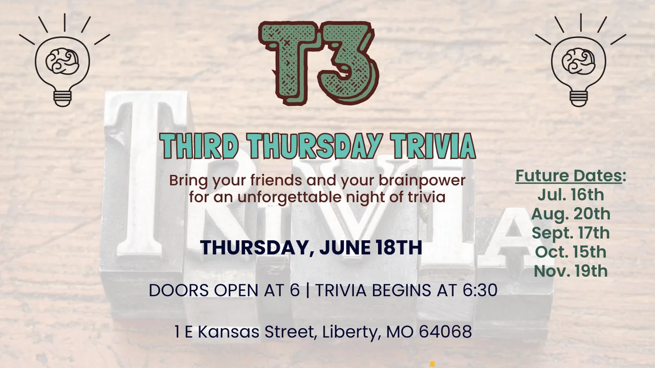 Third Thursday Trivia — bring your friends and your brainpower. 1 E Kansas Street, Liberty MO.